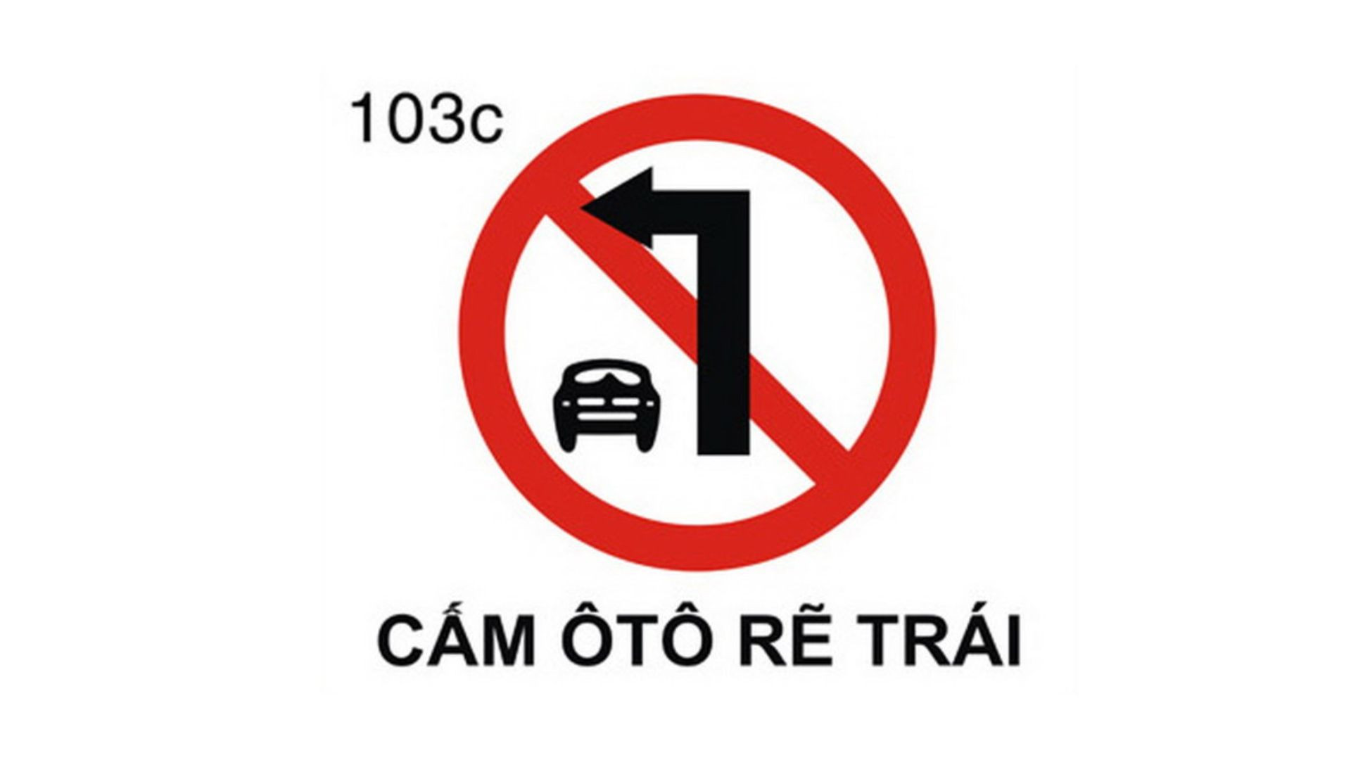 Biển số 103c: Cấm xe &ocirc; t&ocirc; rẽ tr&aacute;i 