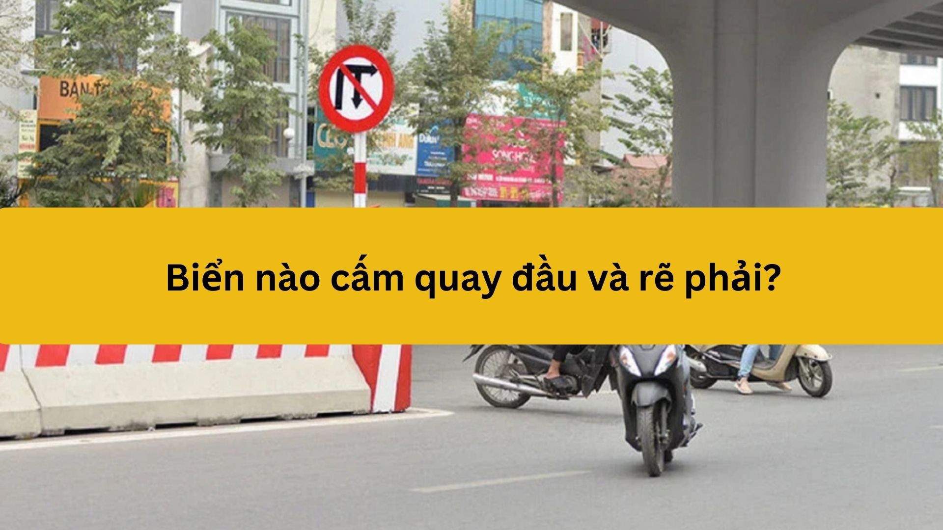 Biển n&agrave;o cấm quay đầu v&agrave; rẽ phải?