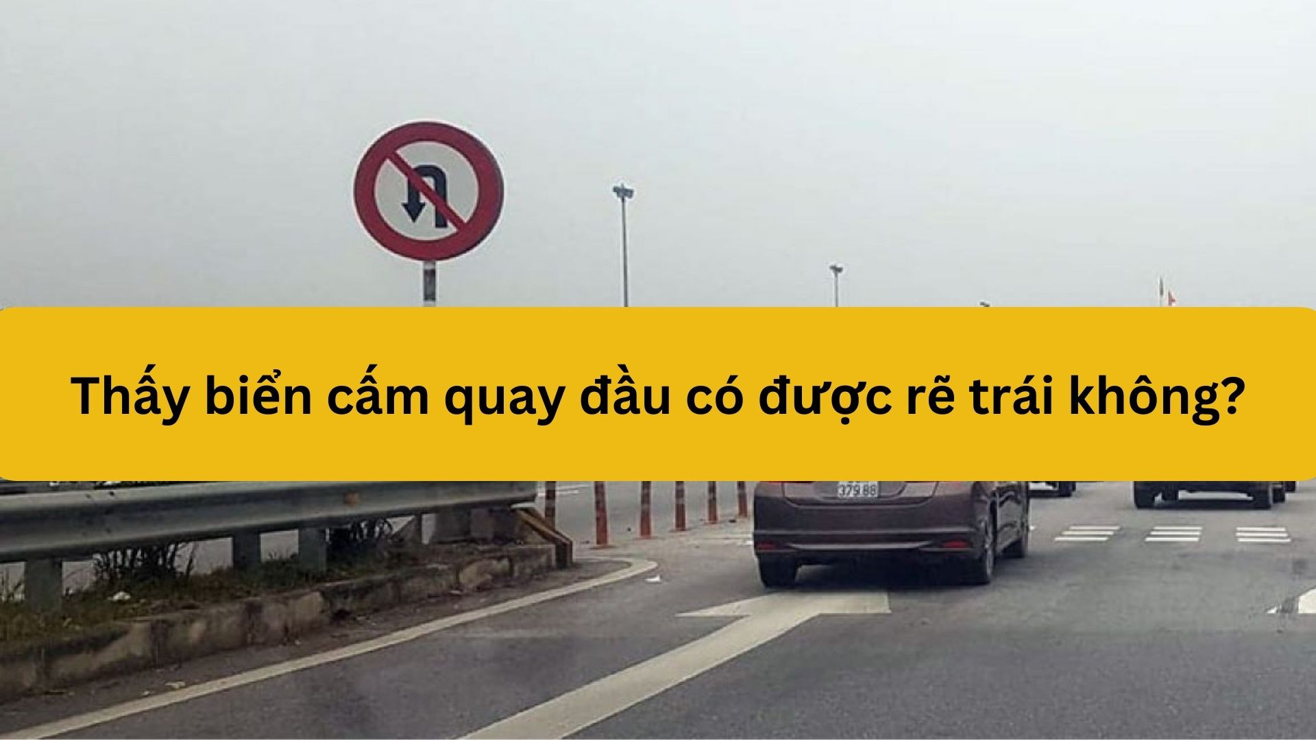 Thấy biển cấm quay đầu c&oacute; được rẽ tr&aacute;i kh&ocirc;ng?