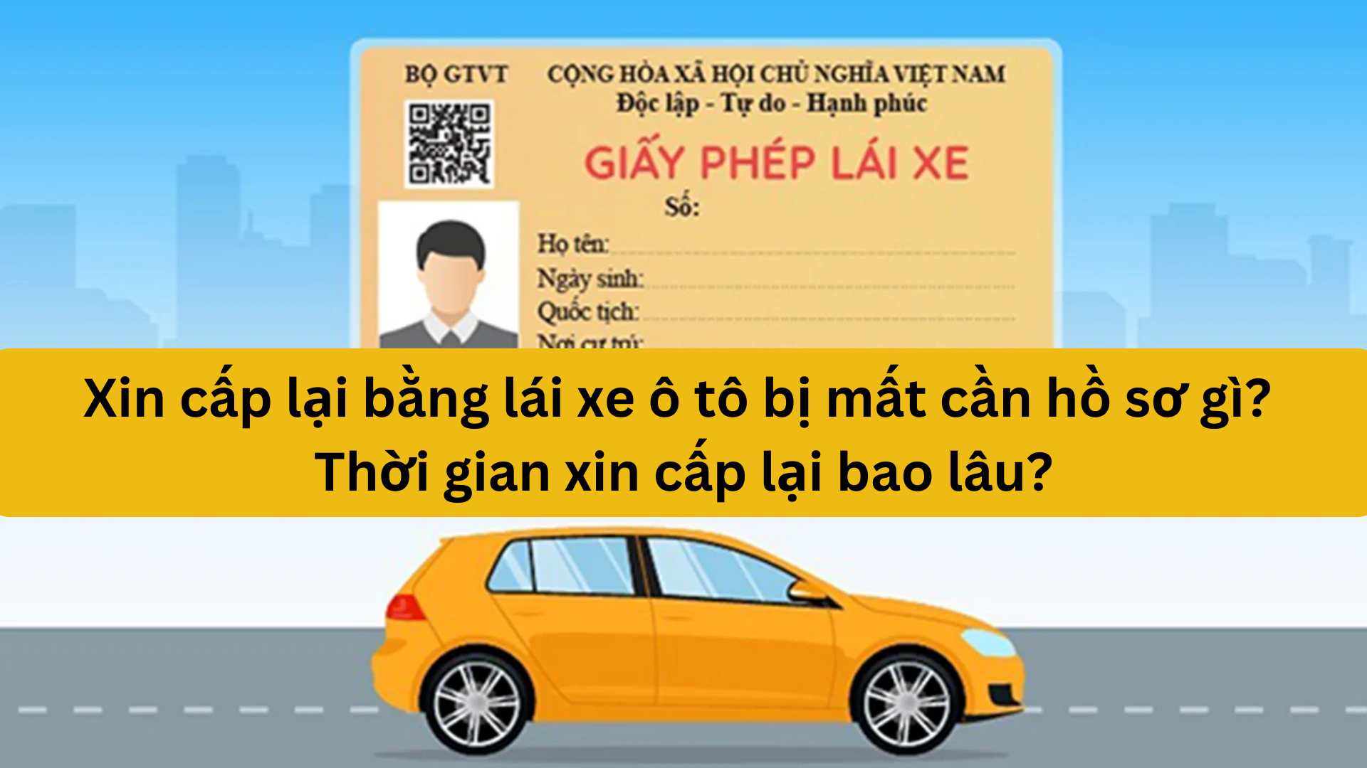 Xin cấp lại bằng lái xe ô tô bị mất cần hồ sơ gì? Thời gian xin cấp lại bao lâu?