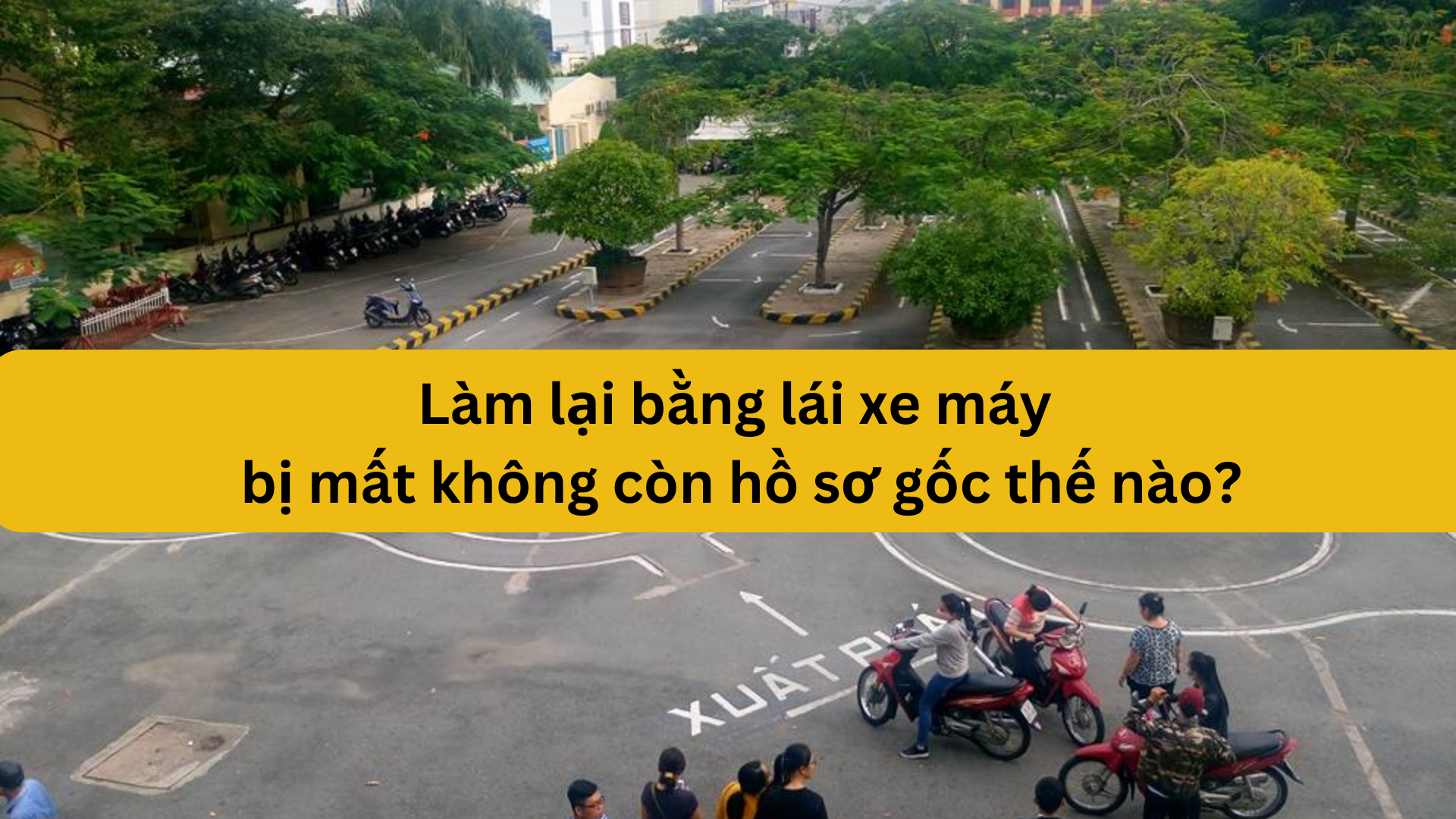 Làm lại bằng lái xe máy bị mất không còn hồ sơ gốc thế nào?