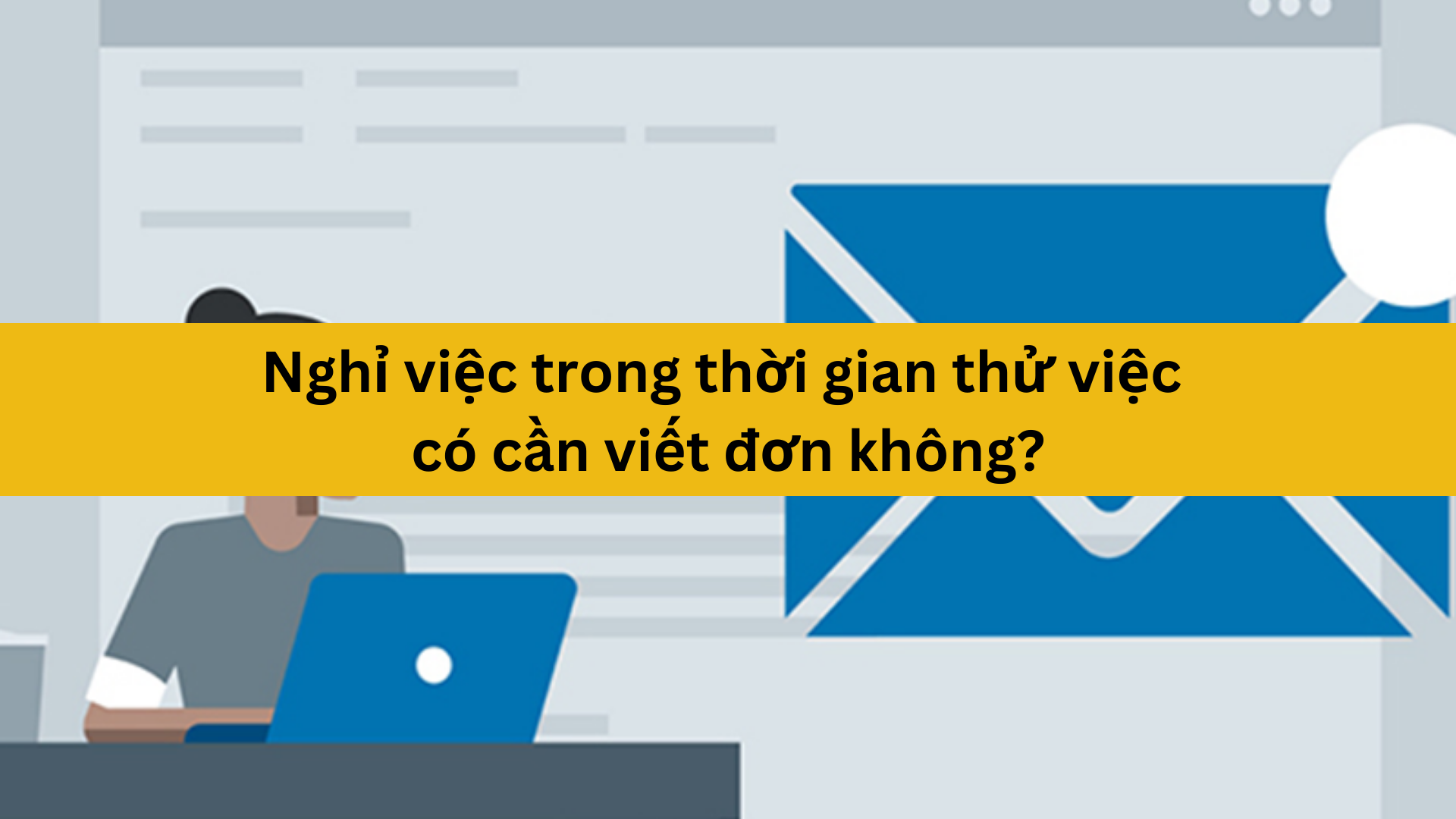 Nghỉ việc trong thời gian thử việc có cần viết đơn không?