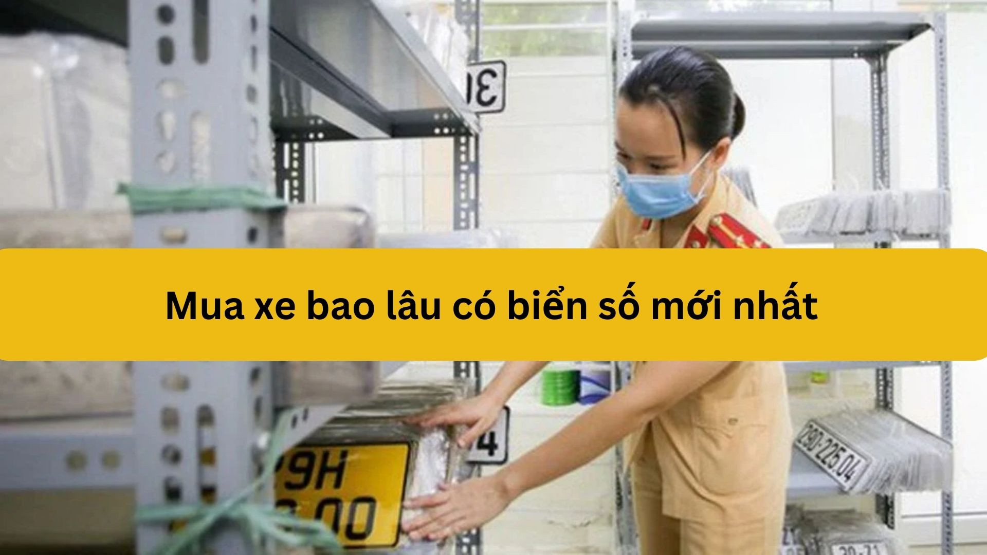 Mua xe bao lâu có biển số?