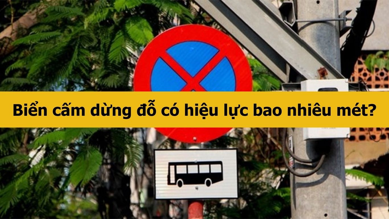 Biển cấm dừng đỗ có hiệu lực bao nhiêu mét?