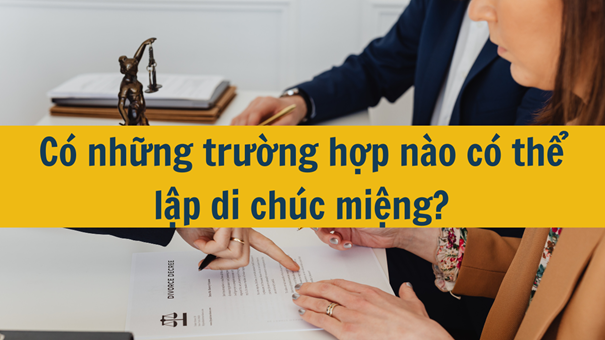 Có thể lập di chúc miệng trong trường hợp nào mới nhất năm 2025?