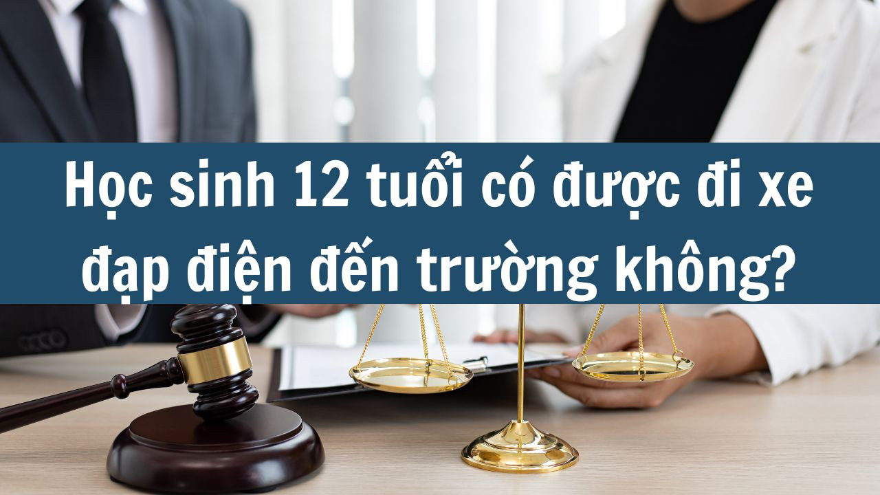 Học sinh 12 tuổi có được đi xe đạp điện đến trường không?