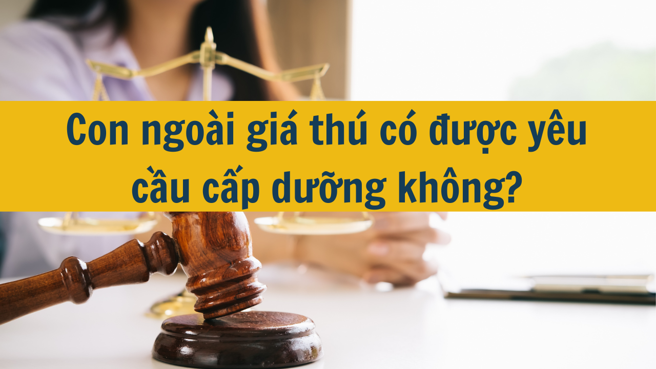 Con ngoài giá thú có được yêu cầu cấp dưỡng không?