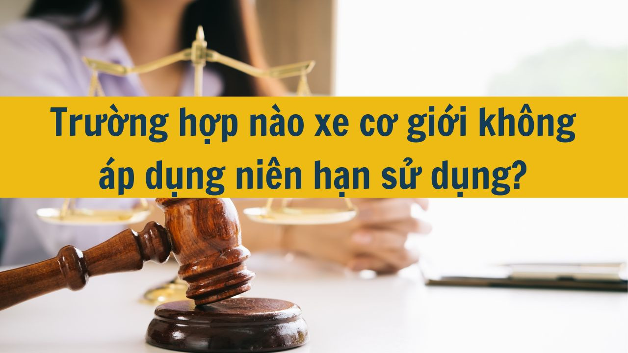 Trường hợp nào xe cơ giới không áp dụng niên hạn sử dụng?