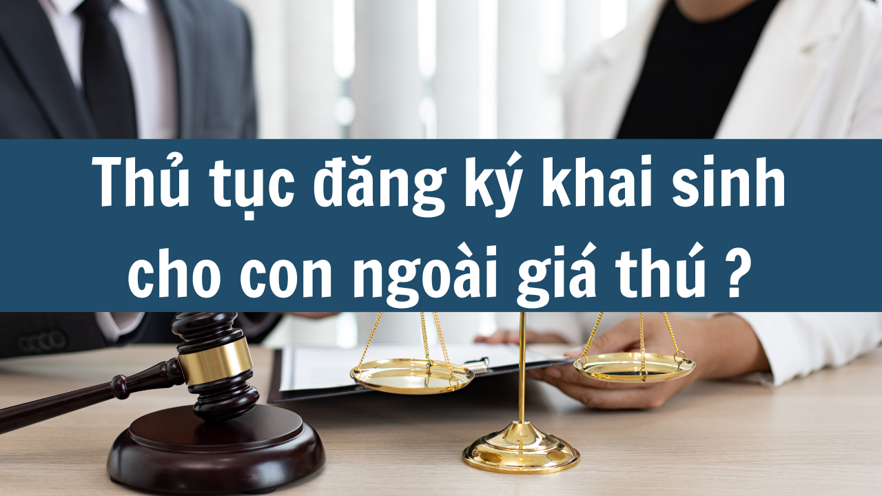 Thử tục đăng ký khai sinh cho con ngoài giá thú?