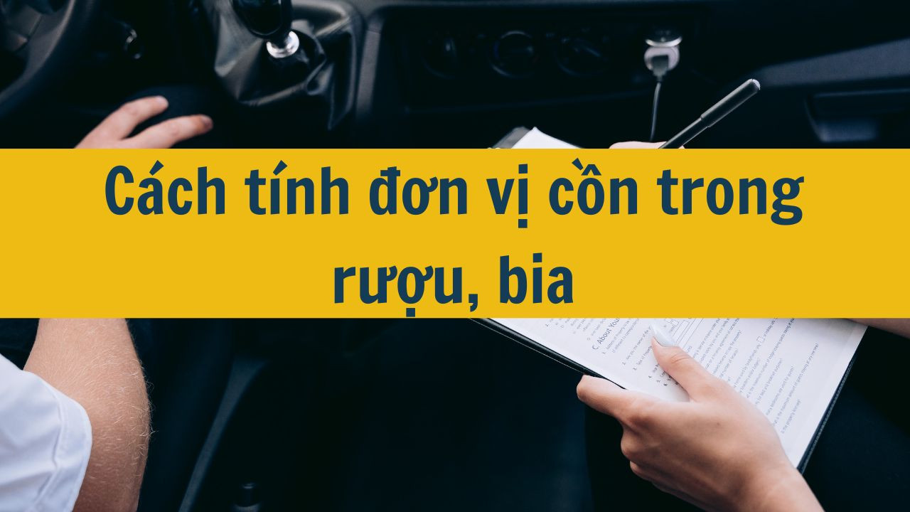 Cách tính đơn vị cồn trong rượu, bia