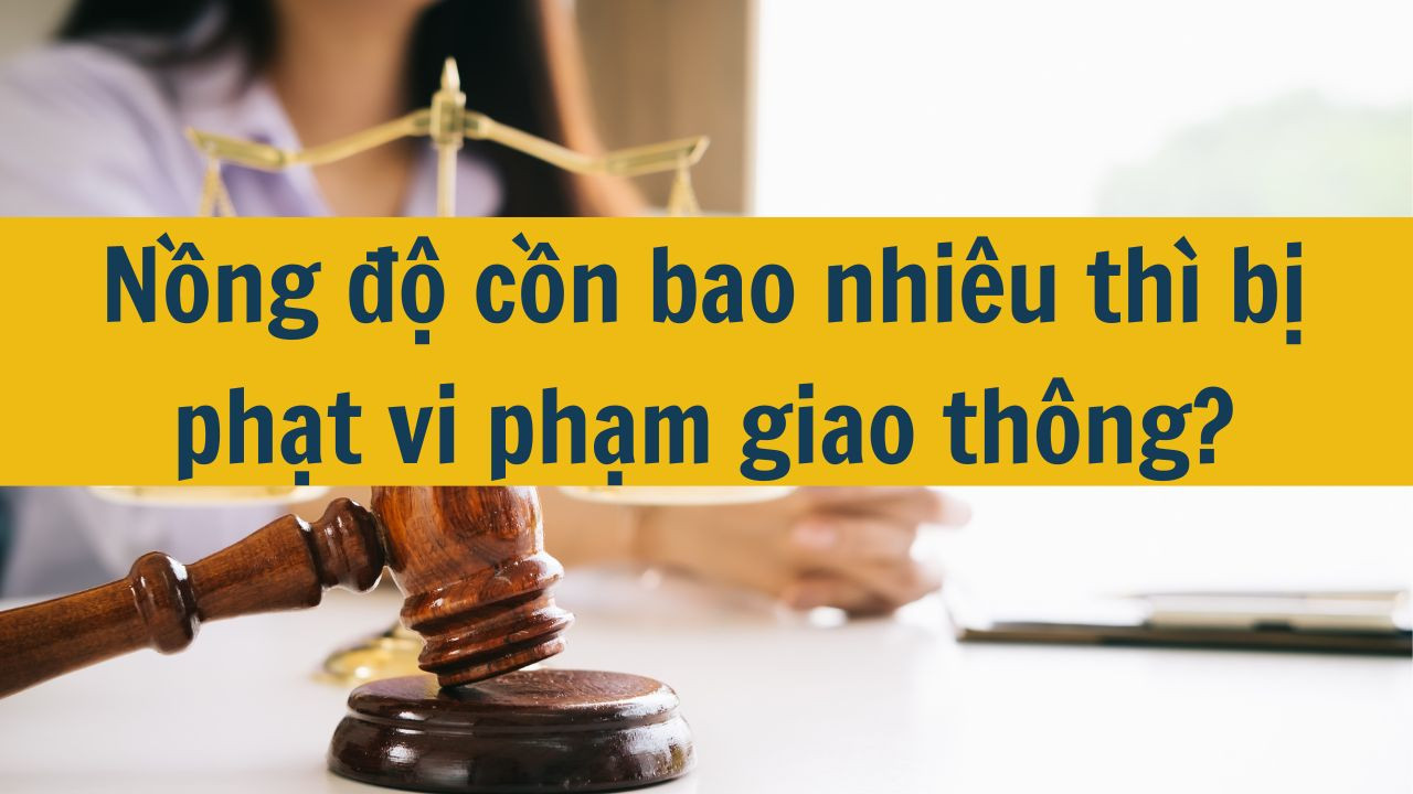 Nồng độ cồn bao nhiêu thì bị phạt vi phạm giao thông?