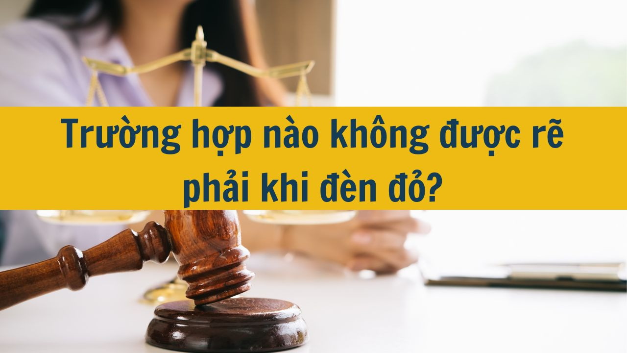 Trường hợp nào không được rẽ phải khi đèn đỏ?