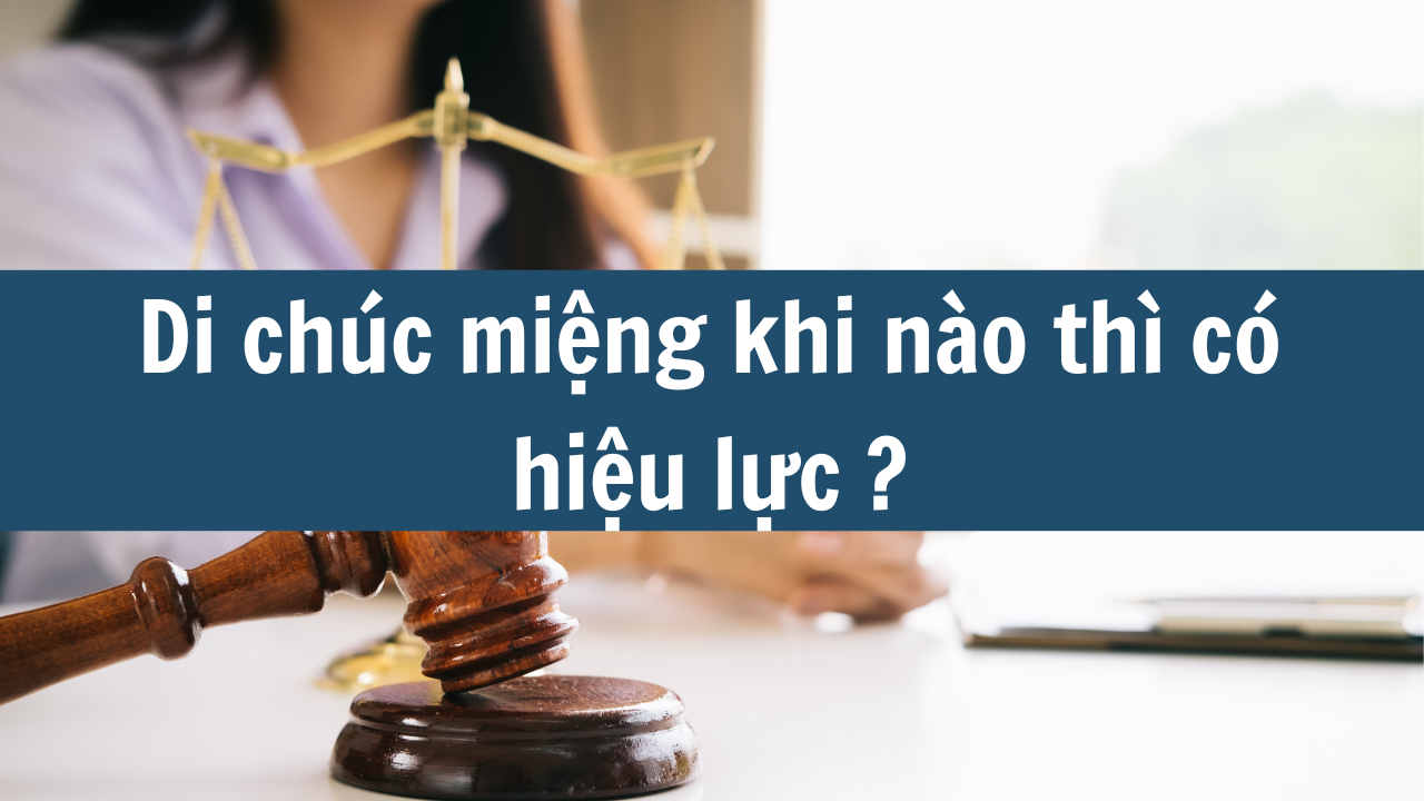 Di chúc miệng khi nào thì có hiệu lực?