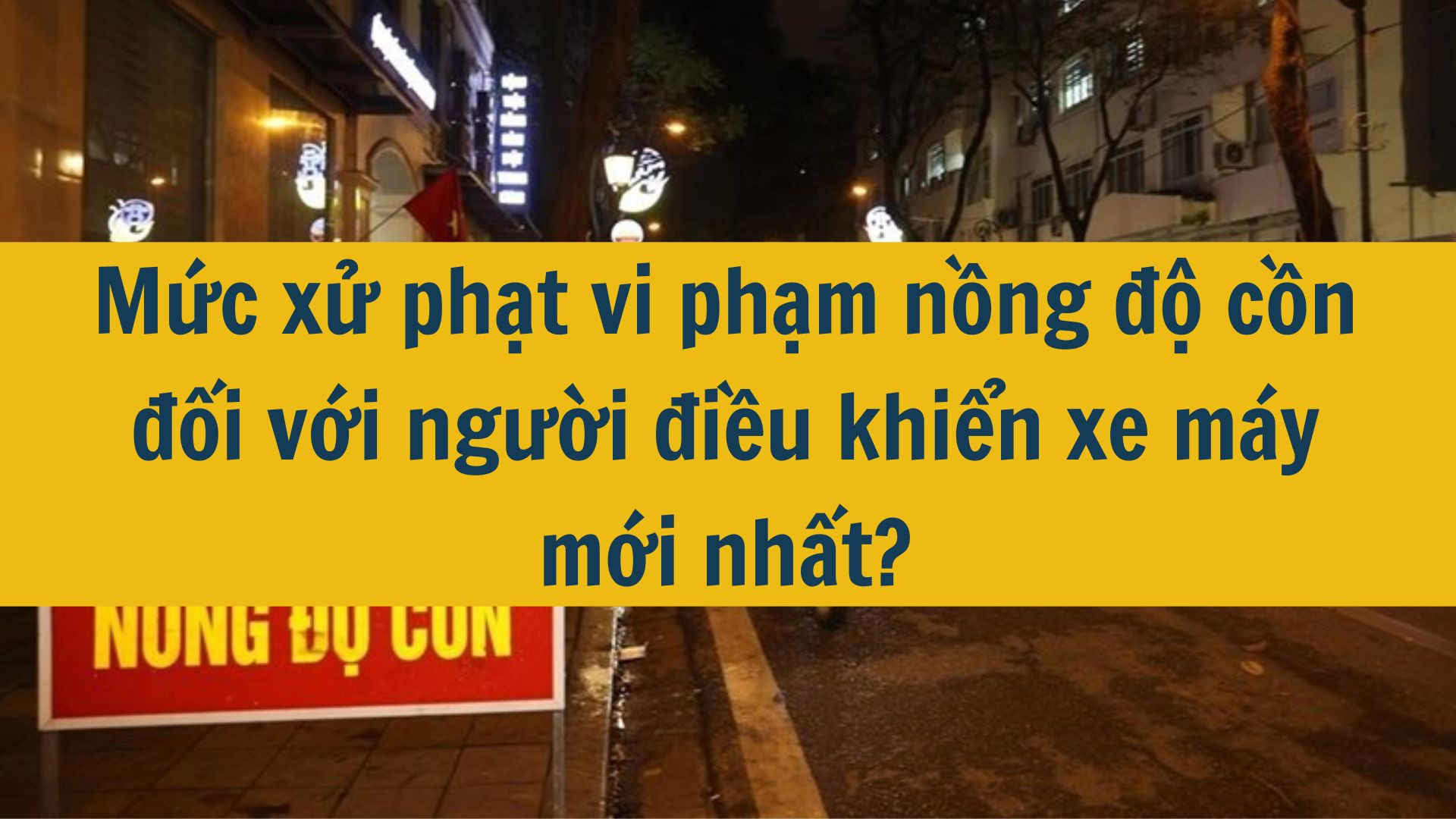 Mức xử phạt vi phạm nồng độ cồn đối với người điều khiển xe máy mới nhất 2025?