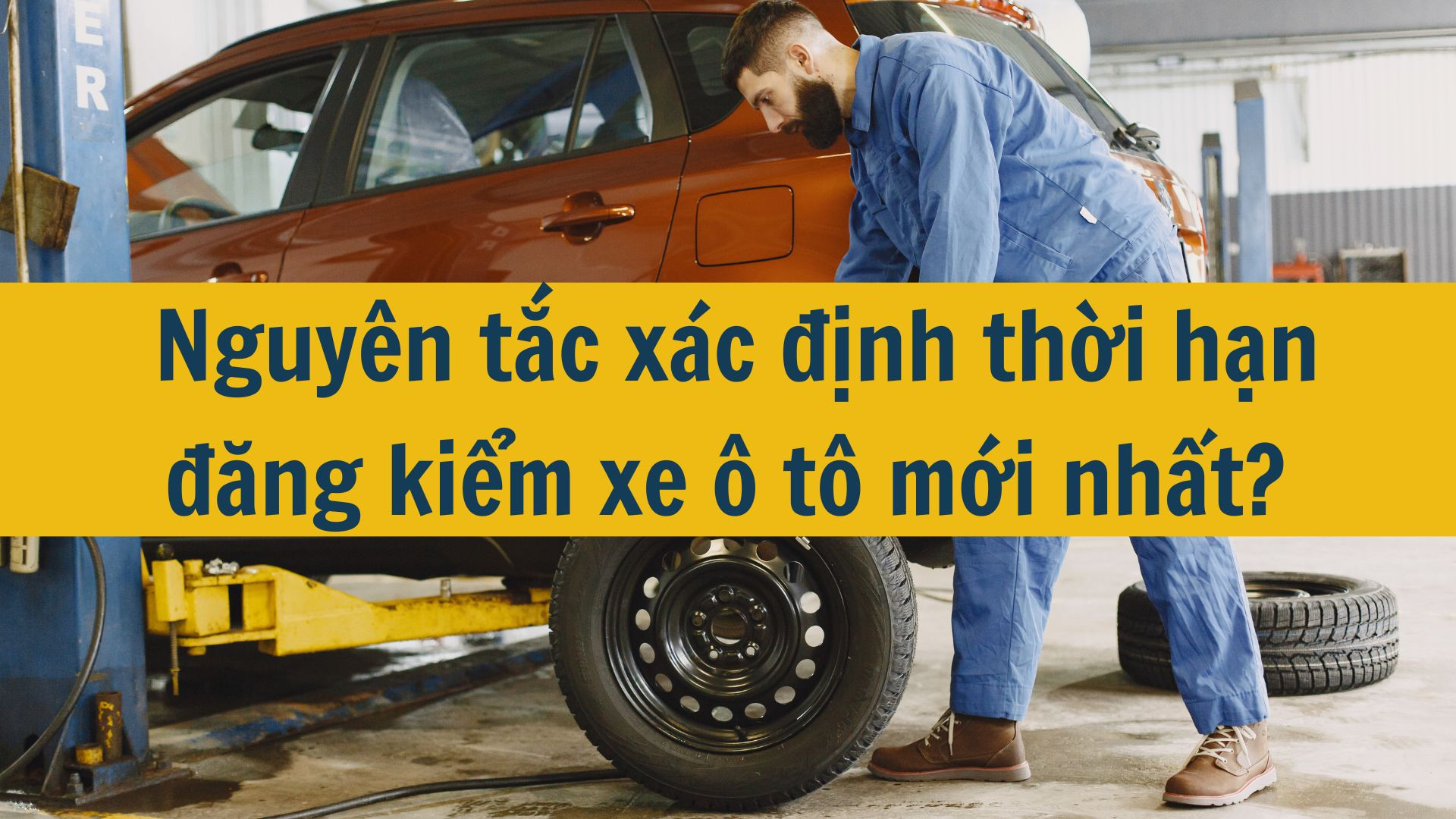  Nguyên tắc xác định thời hạn đăng kiểm xe ô tô mới nhất 2025?