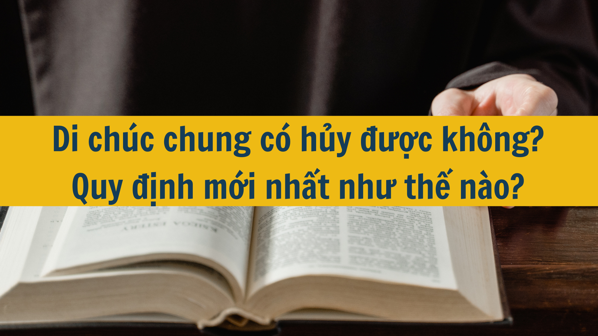 Di chúc chung có hủy được không? Theo quy định mới nhất như thế nào?