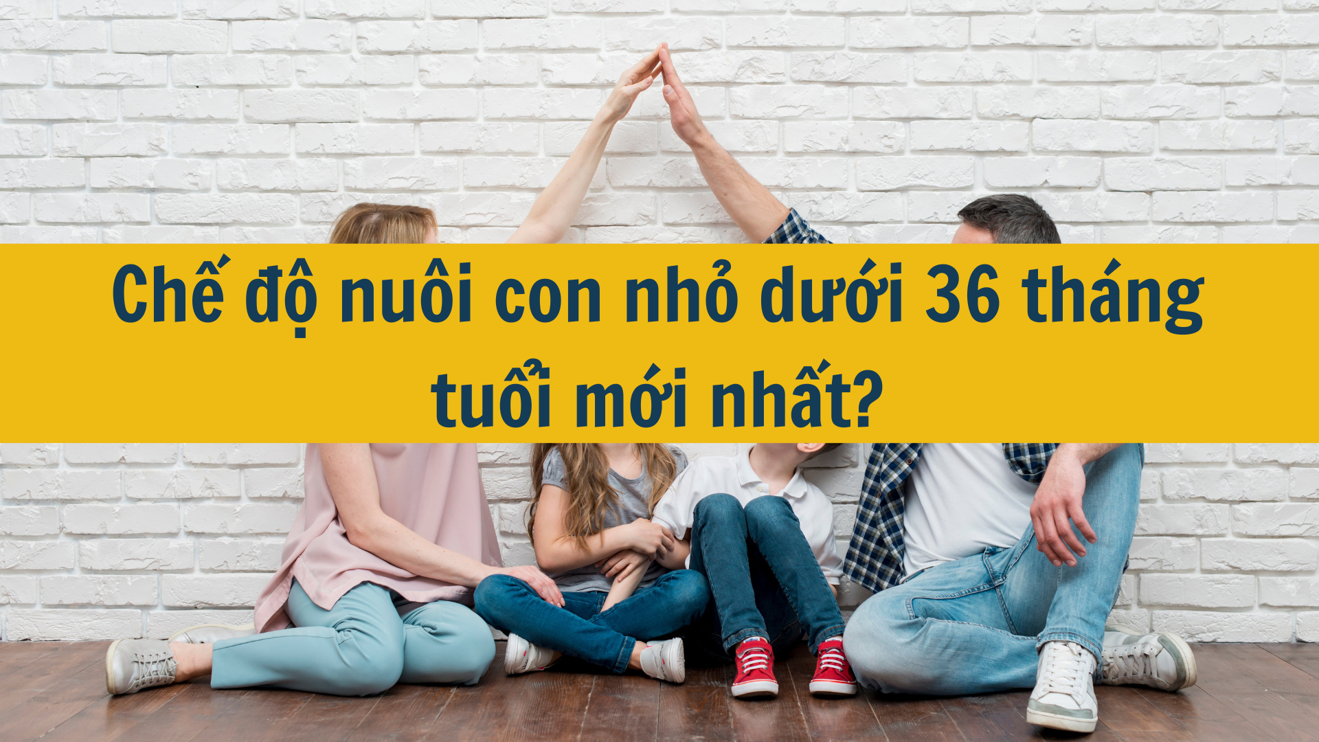 Chế độ nuôi con nhỏ dưới 36 tháng tuổi mới nhất?