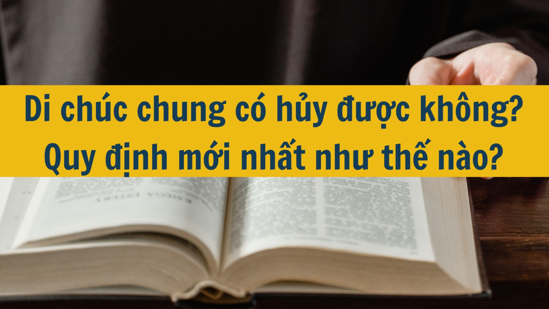 Di chúc chung có hủy được không? Theo quy định mới nhất như thế nào?