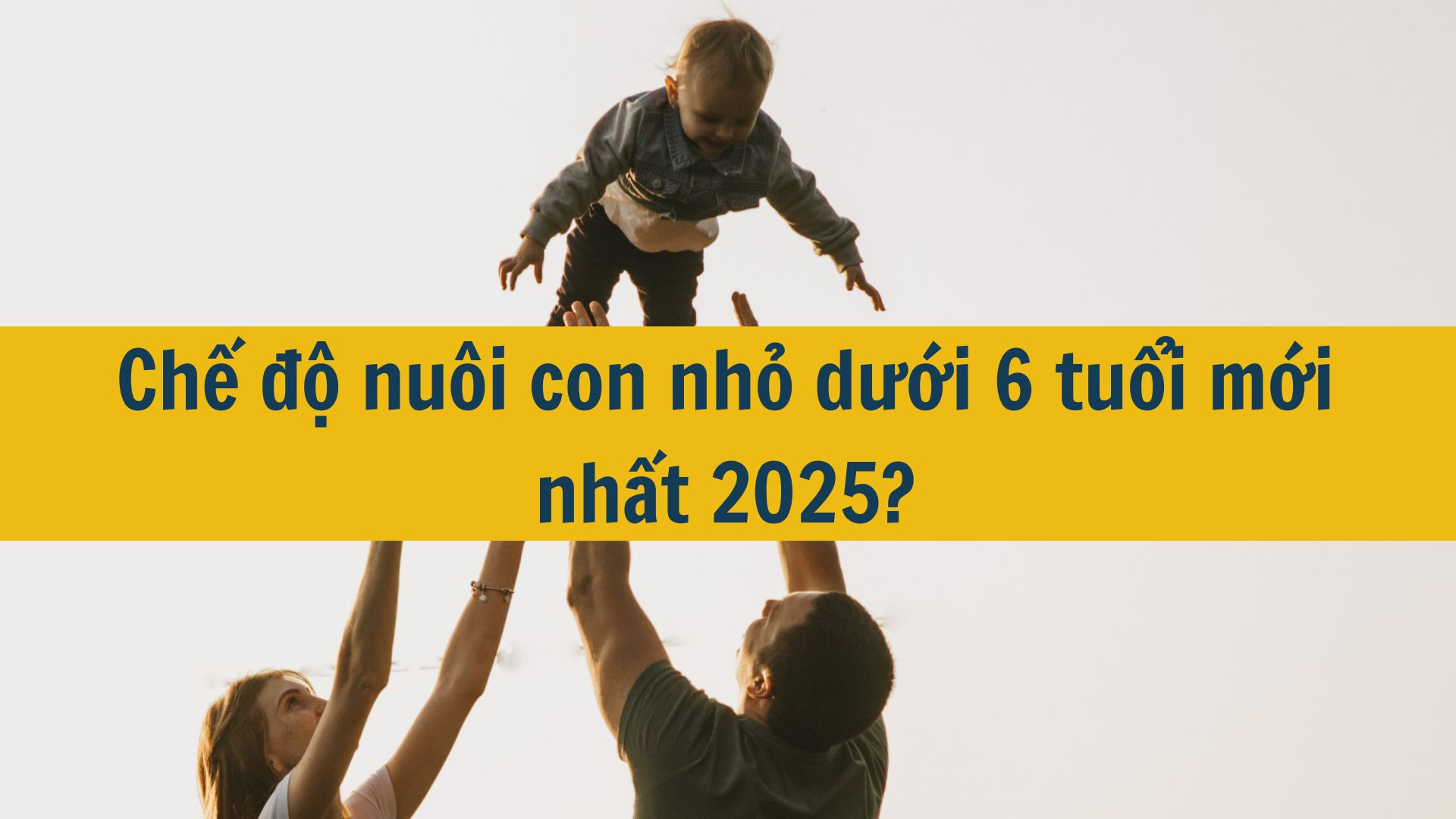 Chế độ nuôi con nhỏ dưới 6 tuổi mới nhất?