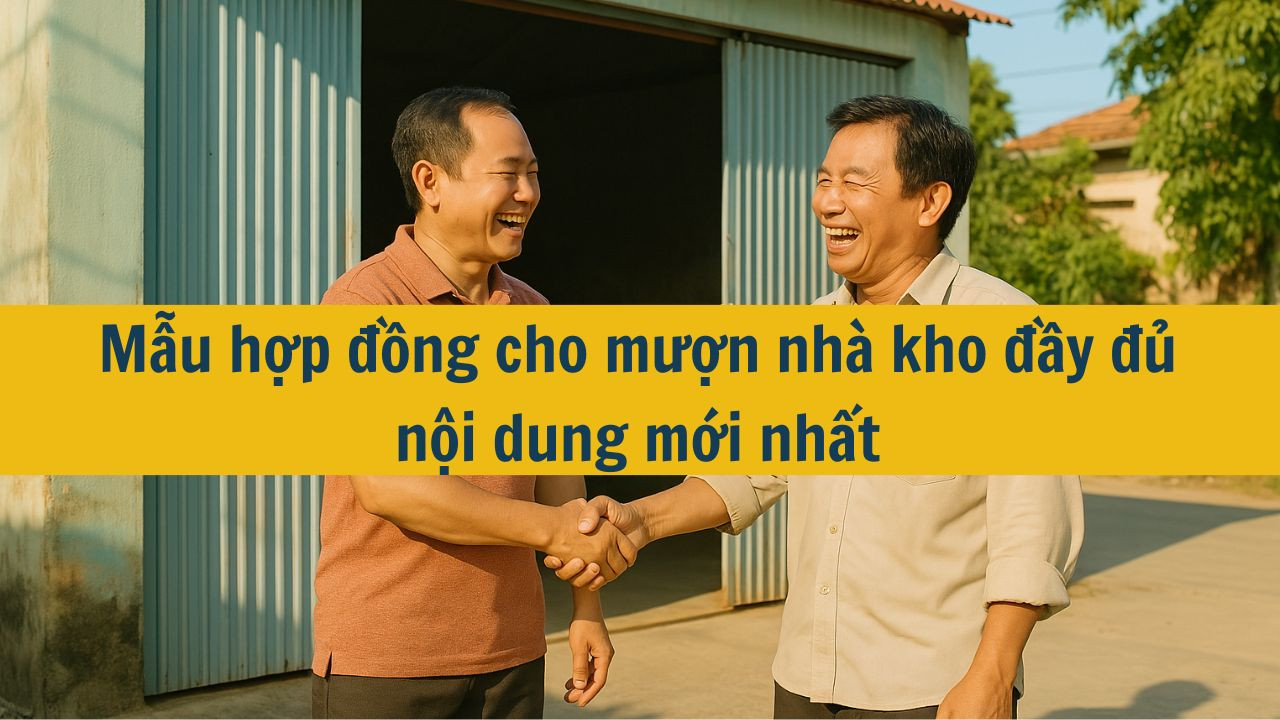 Mẫu hợp đồng cho mượn nh&agrave; kho đầy đủ nội dung mới nhất