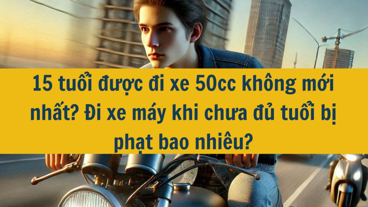 15 tuổi được đi xe 50cc không? Đi xe máy khi chưa đủ tuổi bị phạt bao nhiêu?