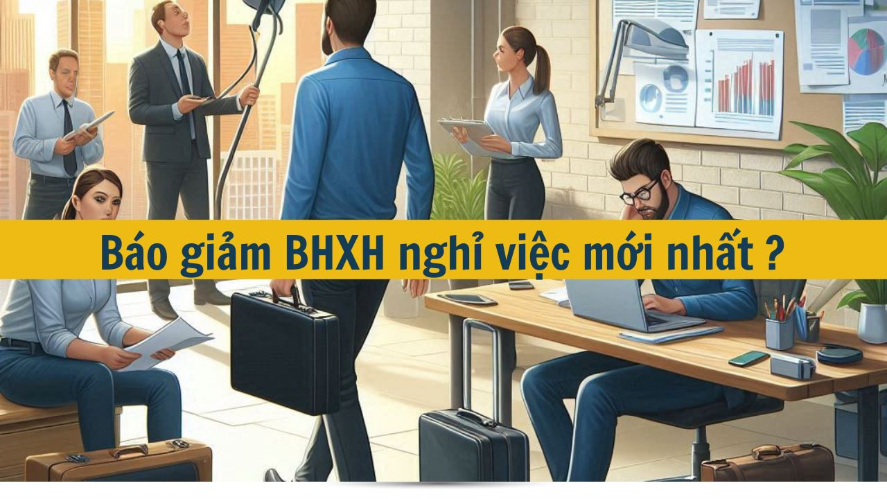 B&aacute;o giảm BHXH nghỉ việc mới nhất