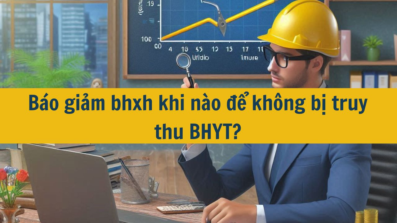 B&aacute;o giảm BHXY khi n&agrave;o để kh&ocirc;ng bị truy thu