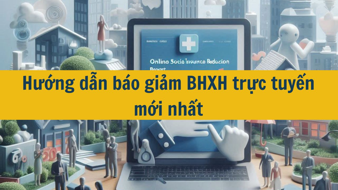 Hướng dẫn b&aacute;o giảm BHXH trực tuyến mới nhất