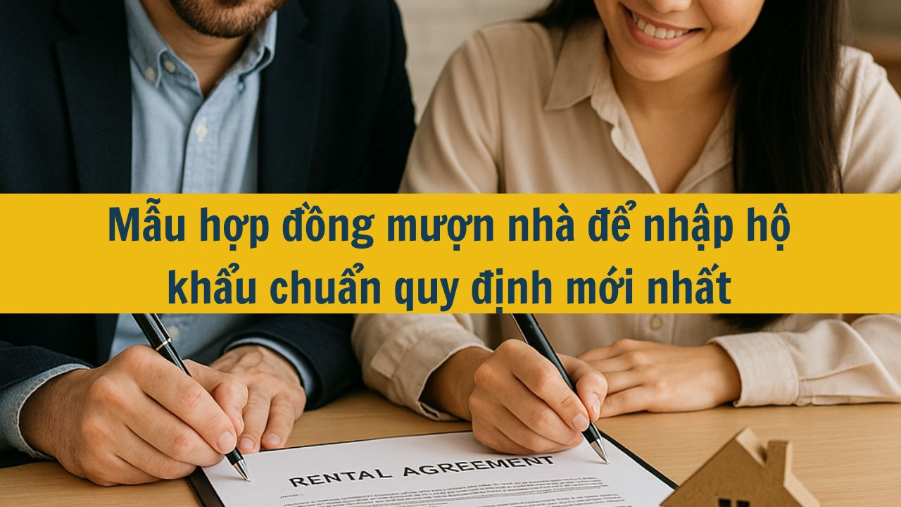 Mẫu hợp đồng mượn nh&agrave; để nhập hộ khẩu chuẩn quy định mới nhất