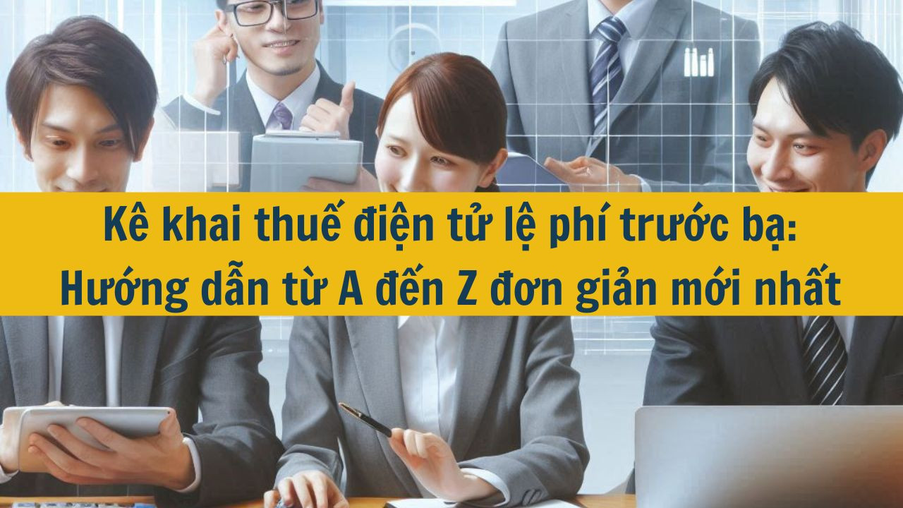 K&ecirc; khai thuế điện tử lệ ph&iacute; trước bạ: Hướng dẫn từ A đến Z