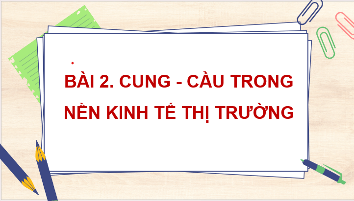 Giáo án điện tử KTPL 11 Bài 2 (Kết nối tri thức): Cung - cầu trong nền kinh tế thị trường (ảnh 1)