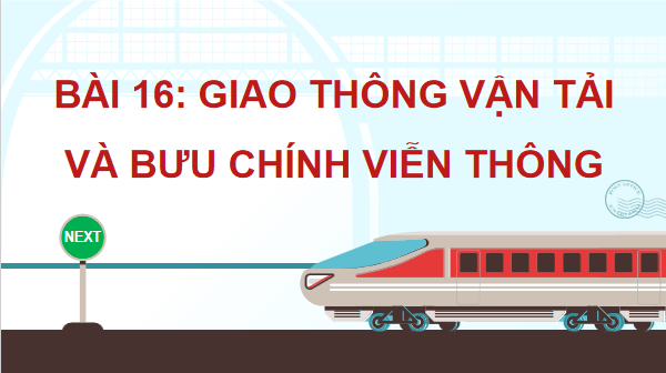 Giáo án điện tử Địa lí 12 Bài 16 (Cánh diều): Giao thông vận tải và bưu chính viễn thông (ảnh 1)