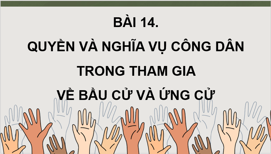 Giáo án điện tử KTPL 11 Bài 14 (Chân trời sáng tạo): Quyền và nghĩa vụ công dân về bầu cử và ứng cử (ảnh 1)