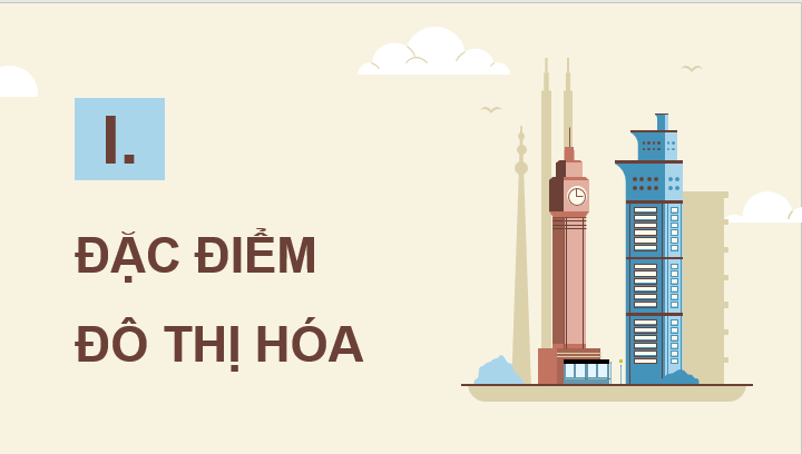 Giáo án điện tử Địa lí 12 Bài 9 (Chân trời sáng tạo): Đô thị hoá (ảnh 1)