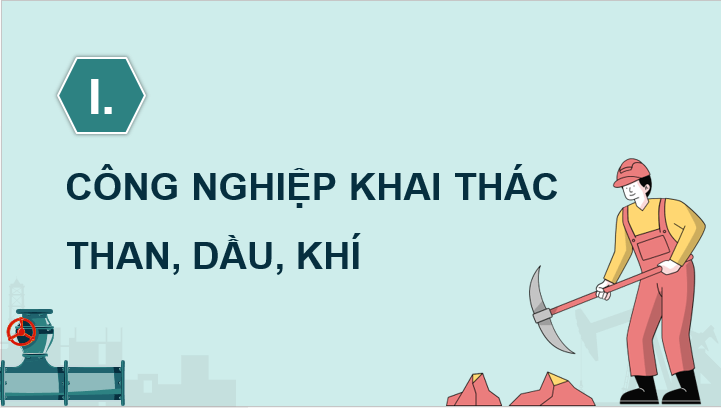 Giáo án điện tử Địa lí 12 Bài 17 (Chân trời sáng tạo): Một số ngành công nghiệp (ảnh 1)