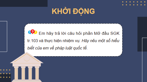Giáo án điện tử KTPL 12 (Chân trời sáng tạo): Bài 14: Một số vấn đề chung về pháp luật quốc tế (ảnh 1)