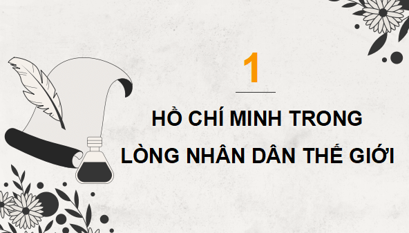 Giáo án điện tử Lịch sử 12 Bài 17 (Kết nối tri thức): Dấu ấn Hồ Chí Minh trong lòng nhân dân thế giới và Việt Nam (ảnh 1)