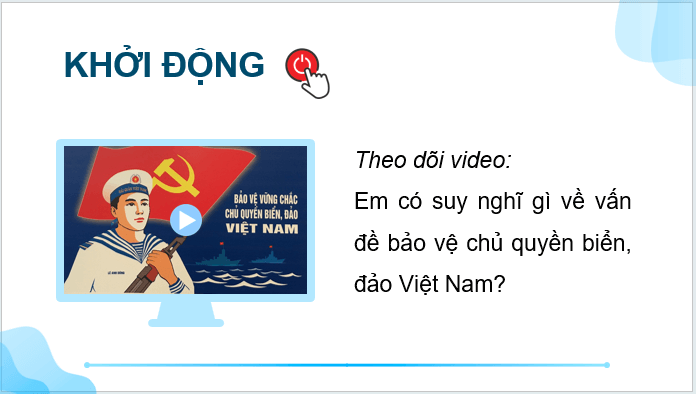 Giáo án điện tử Địa lí 12 Bài 34 (Kết nối tri thức): Thực hành: Viết báo cáo tuyên truyền về bảo vệ chủ quyền biển, đảo của Việt Nam (ảnh 1)