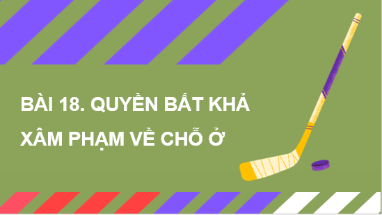 Gi&aacute;o &aacute;n điện tử KTPL 11 B&agrave;i 18 (C&aacute;nh diều): Quyền bất khả x&acirc;m phạm về chỗ ở (ảnh 1)