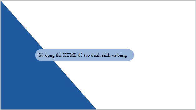 Giáo án điện tử Tin học 12 (Kết nối tri thức): Bài 9: Tạo danh sách, bảng (ảnh 1)
