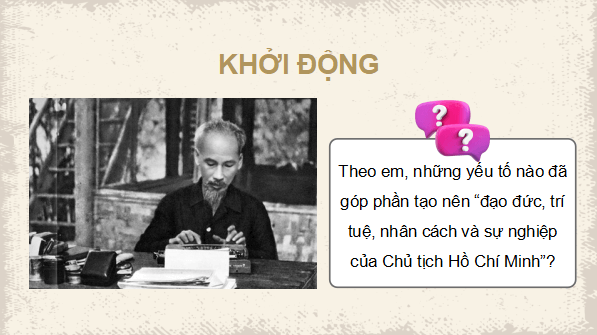 Giáo án điện tử Lịch sử 12 Bài 15 (Kết nối tri thức): Khái quát cuộc đời và sự nghiệp của Hồ Chí Minh (ảnh 1)