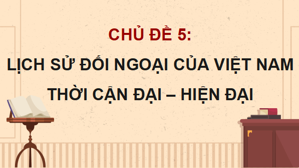 Giáo án điện tử Lịch sử 12 Bài 12 (Cánh diều): Hoạt động đối ngoại của Việt Nam từ đầu thế kỉ XX đến năm 1975 (ảnh 1)