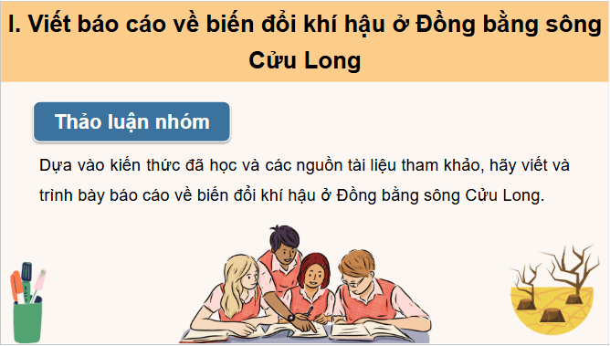 Giáo án điện tử Địa lí 12 Bài 35 (Chân trời sáng tạo): Thực hành: Tìm hiểu về biến đổi khí hậu ở Đồng bằng sông Cửu Long (ảnh 1)