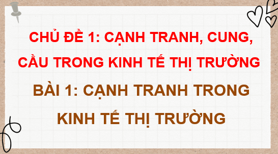Giáo án điện tử KTPL 11 Bài 1 (Chân trời sáng tạo): Cạnh tranh trong nền kinh tế thị trường (ảnh 1)