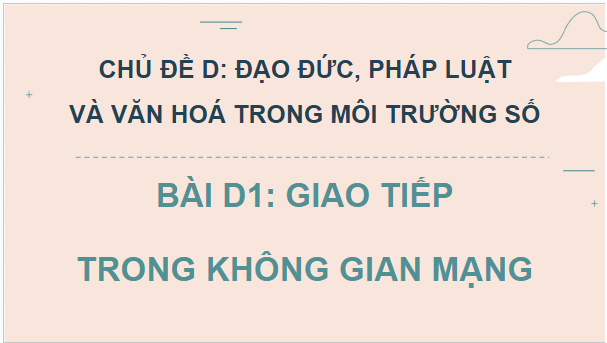 Giáo án điện tử Tin học 12 (Chân trời sáng tạo): Bài D1: Giao tiếp trong không gian mạng (ảnh 1)