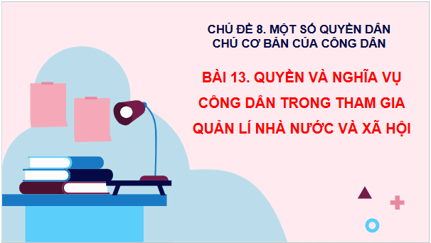 Giáo án điện tử KTPL 11 Bài 13 (Cánh diều): Quyền và nghĩa vụ của công dân trong tham gia quản lí nhà nước và xã hội (ảnh 1)