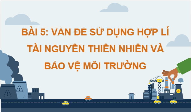 Giáo án điện tử Địa lí 12 Bài 5 (Chân trời sáng tạo): Vấn đề sử dụng hợp lí tài nguyên thiên nhiên và bảo vệ môi trường (ảnh 1)