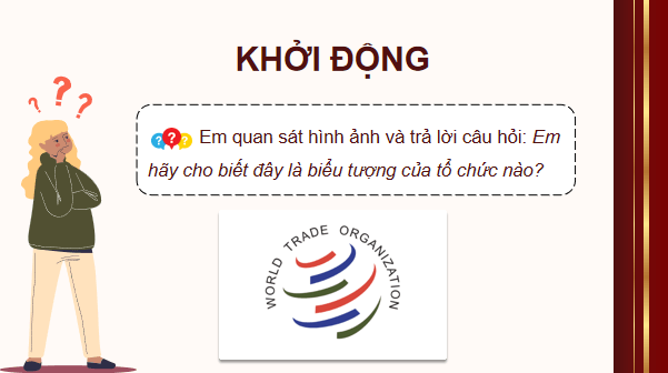 Giáo án điện tử KTPL 12 (Chân trời sáng tạo): Bài 16: Một số nguyên tắc cơ bản của Tổ chức Thương mại Thế giới và hợp đồng thương mại quốc tế (ảnh 1)