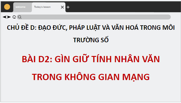 Giáo án điện tử Tin học 12 (Chân trời sáng tạo): Bài D2: Gìn giữ tính nhân văn trong không gian mạng (ảnh 1)