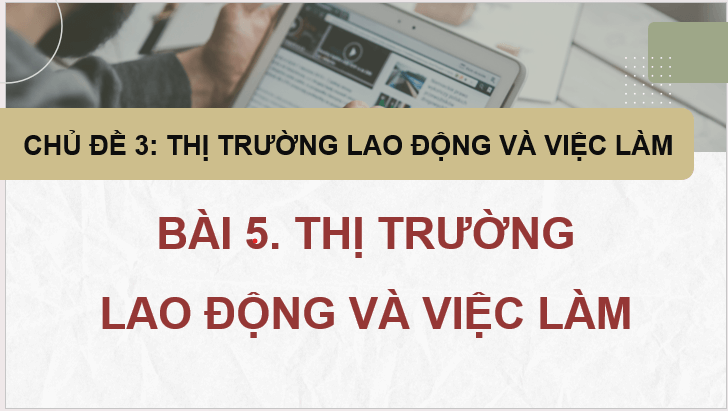 Giáo án điện tử KTPL 11 Bài 5 (Kết nối tri thức): Thị trường lao động và việc làm (ảnh 1)